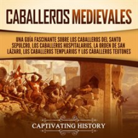 Caballeros medievales: Una guía fascinante sobre los caballeros del Santo Sepulcro, los caballeros by History, Captivating